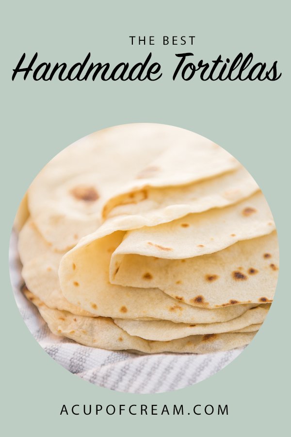 Handmade Tortillas (the best ever!) A Cup Of Cream